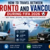 Toronto and Vancouver During FIFA 2026